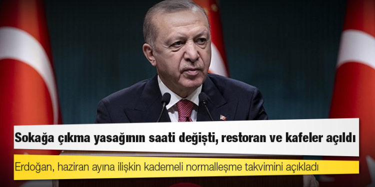 Erdoğan, yeni kademeli normalleşme kararlarını açıkladı: Sokağa çıkma yasağının saati değişti, restoran ve kafeler açıldı