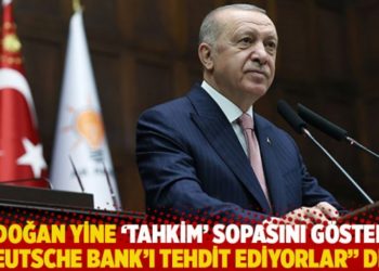 Erdoğan yine 'tahkim' sopasını g&ouml;sterdi, "Deutsche Bank'ı tehdit ediyorlar" dedi
