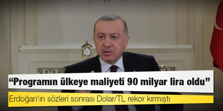 Erdoğan'ın sözleri sonrası Dolar/TL rakor kırmıştı; "Programın ülkeye maliyeti 90 milyar lira oldu"