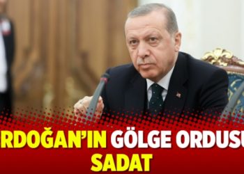 Erdoğan&rsquo;ın g&ouml;lge ordusu SADAT