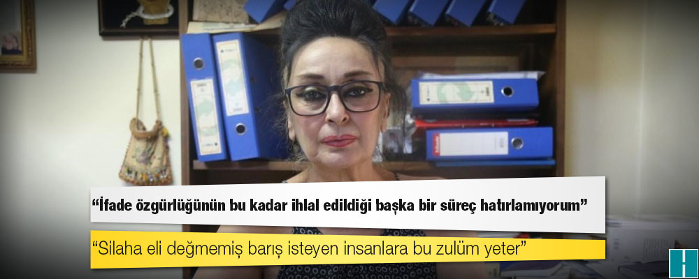 Eren Keskin: İfade özgürlüğünün bu kadar ihlal edildiği başka bir süreç hatırlamıyorum