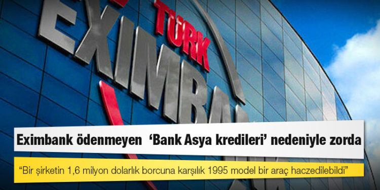 Eximbank ödenmeyen  ‘Bank Asya kredileri’ nedeniyle zorda: Bir şirketin 1,6 milyon dolarlık borcuna karşılık 1995 model bir araç haczedilebildi