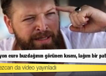 Fatih Tezcan da video yayınladı: 10 milyon euro buzdağının görünen kısmı, lağım bir patlarsa!