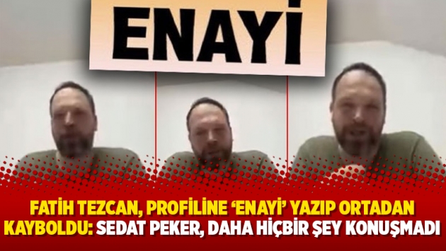 Fatih Tezcan, profiline 'ENAYİ' yazıp ortadan kayboldu: Sedat Peker, daha hiçbir şey konuşmadı