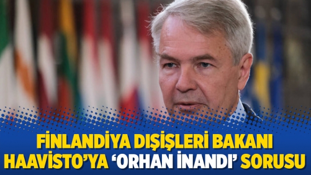 Finlandiya Dışişleri Bakanı Haavisto’ya ‘Orhan İnandı’ sorusu