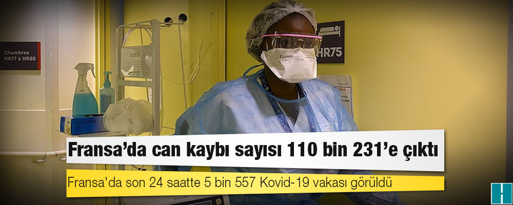 Fransa'da Kovid-19 nedeniyle ölenlerin sayısı 110 bin 231'e yükseldi