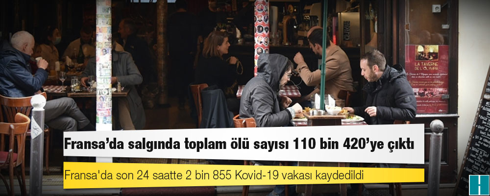 Fransa'da Kovid-19 nedeniyle ölenlerin sayısı 110 bin 420'ye yükseldi