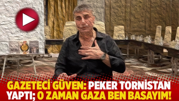 Gazeteci Cevheri Güven: Peker tornistan yaptı o zaman gaza ben basayım!