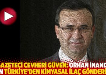 Gazeteci Cevheri G&uuml;ven: Orhan İnandı i&ccedil;in T&uuml;rkiye&rsquo;den kimyasal ila&ccedil; g&ouml;nderildi