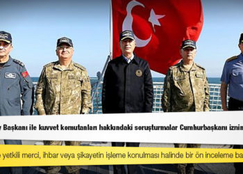 Genelkurmay Başkanı ile kuvvet komutanları hakkındaki soruşturmalar Cumhurbaşkanı iznine bağlandı