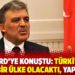 Gül, ARD’ye konuştu: Türkiye çok güçlü bir ülke olacaktı, yapamadık