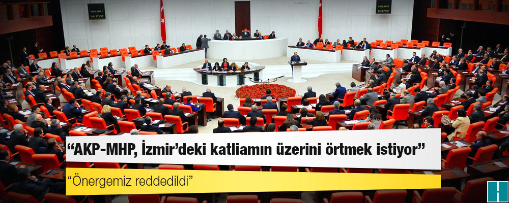 HDP: Önergemiz reddedildi; AKP-MHP, İzmir'deki katliamın üzerini örtmek istiyor!