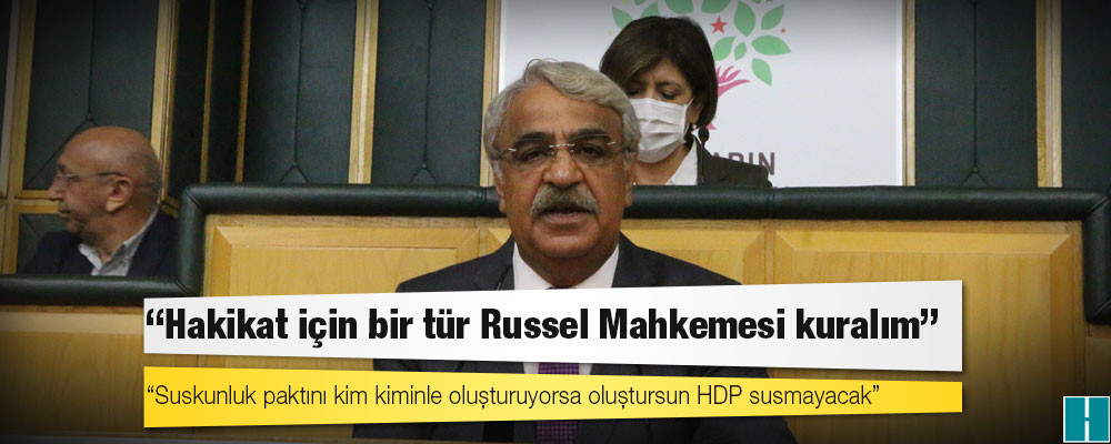 HDP Eş Başkanı Sancar: Sedat Peker anlatıyor, iktidar susuyor, yani bu iddiaları kabul ediyorlar