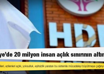 HDP Emek Komisyonu: Türkiye’de 20 milyon insan açlık sınırının altında