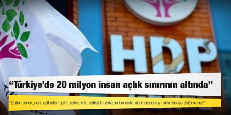 HDP Emek Komisyonu: Türkiye’de 20 milyon insan açlık sınırının altında