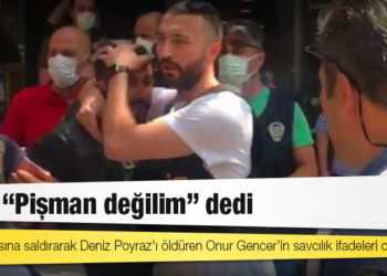 HDP binasına saldırarak Deniz Poyraz'ı öldüren Onur Gencer: Pişman değilim