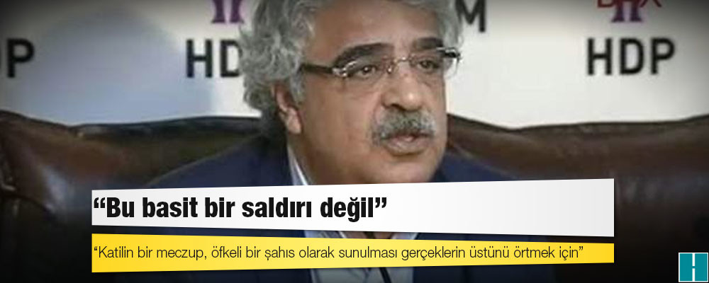 HDP lideri Sancar: Katilin bir meczup, öfkeli bir şahıs olarak sunulması gerçeklerin üstünü örtmek için