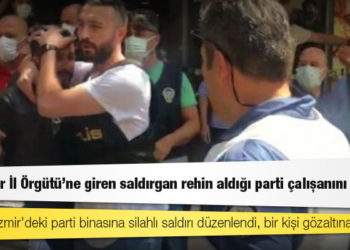 HDP İzmir İl Örgütü'ne giren saldırgan rehin aldığı parti çalışanını öldürdü