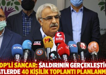 HDP'li Sancar: Saldırının ger&ccedil;ekleştiği saatlerde 40 kişilik toplantı planlanmıştı