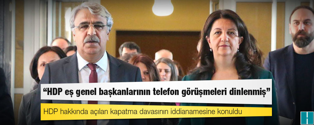 HDP'li Tiryaki: Eş genel başkanların diğer parti genel başkanlarıyla yaptığı telefon görüşmeleri dinlenmiş