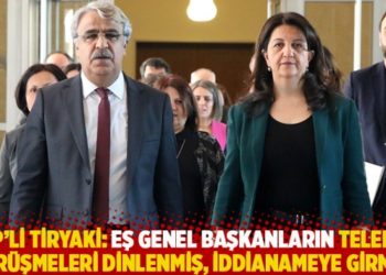 HDP'li Tiryaki: Eş genel başkanların telefon g&ouml;r&uuml;şmeleri dinlenmiş, iddianameye girmiş!
