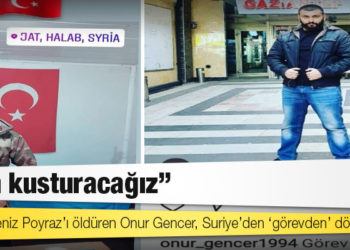 HDP’li Deniz Poyraz’ı öldüren Onur Gencer, Suriye’den ‘görevden’ dönmüş: ‘Kan kusturacağız’