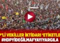 HDP&rsquo;li vekiller iktidarı &lsquo;etiketledi&rsquo;: #HDPyiDeğilMafyayıYargıla