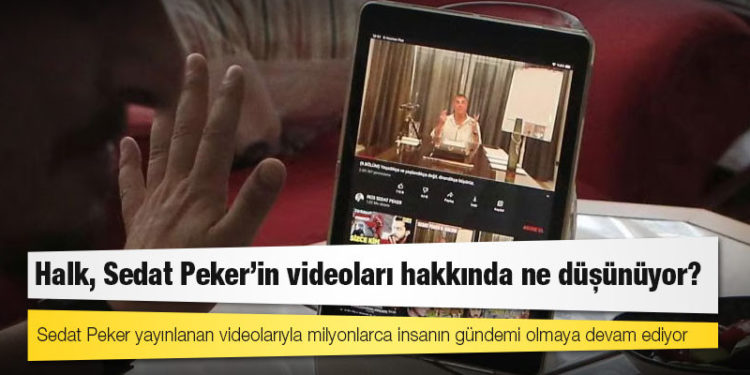 Halk, Sedat Peker’in videoları hakkında ne düşünüyor?