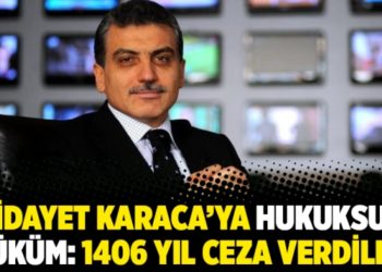 Hidayet Karaca'ya hukuksuz h&uuml;k&uuml;m: 1406 yıl ceza verdiler