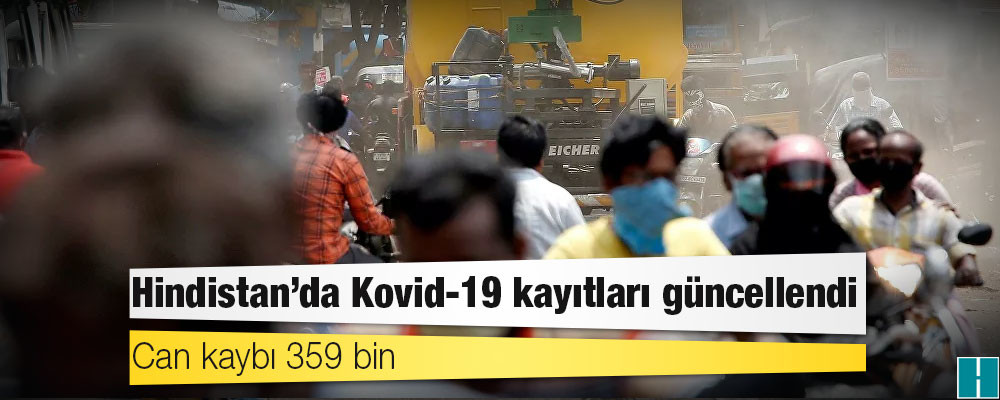 Hindistan'da Kovid-19 kayıtları güncellendi: Can kaybı 359 bin