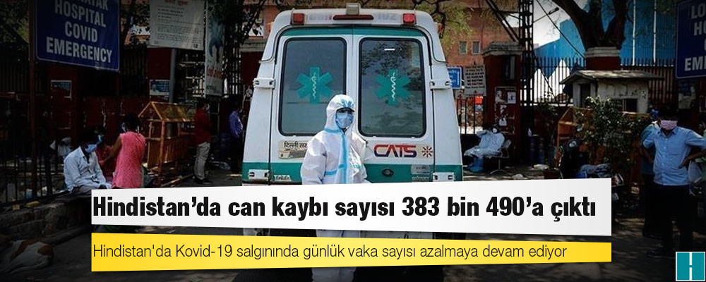 Hindistan'da Kovid-19 nedeniyle ölenlerin sayısı 383 bin 490'a yükseldi