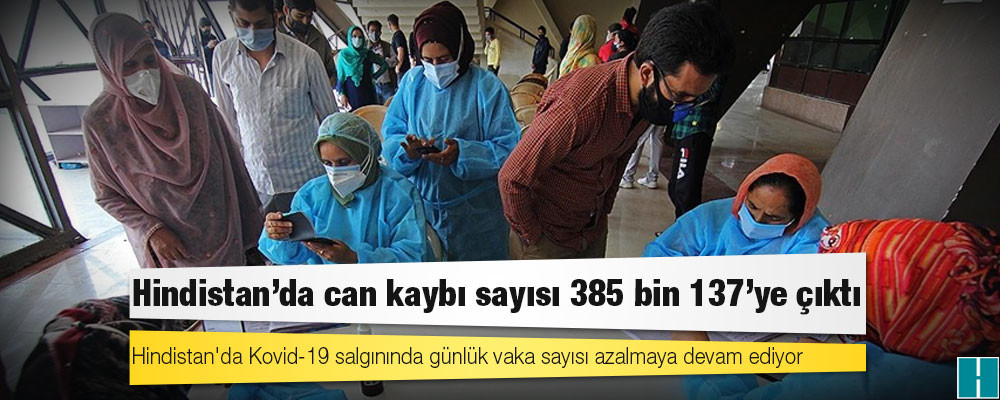 Hindistan'da Kovid-19 nedeniyle ölenlerin sayısı 385 bin 137'ye yükseldi