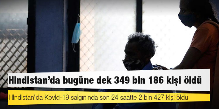 Hindistan'da Kovid-19 nedeniyle ölenlerin sayısı 349 bin 186'ya yükseldi