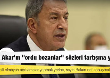 Hulusi Akar'ın "ordu bozanlar" sözleri tartışma yarattı: Adresi belli olmayan açıklamalar yapmak yerine, sayın Bakan net konuşmalıdır