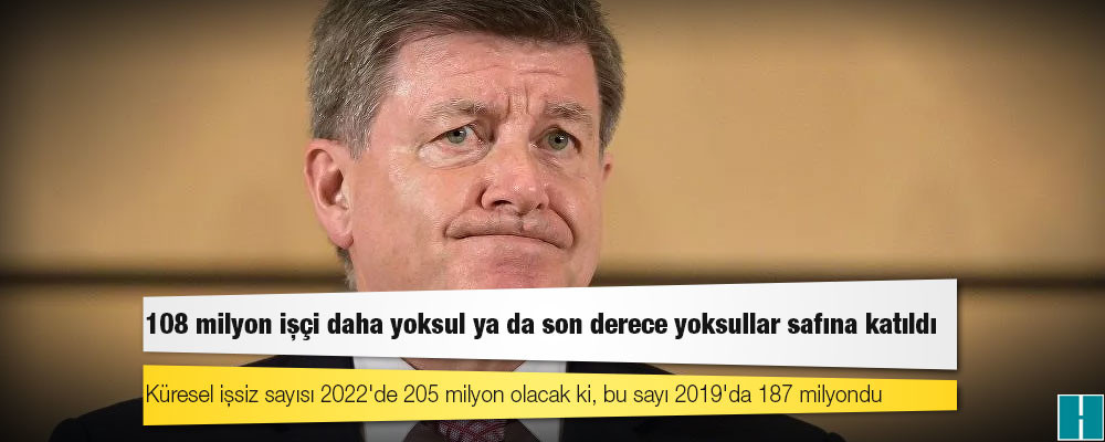 ILO raporu: Pandemi yüzünden 2019'a kıyasla 108 milyon işçi daha yoksul ya da son derece yoksullar safına katıldı