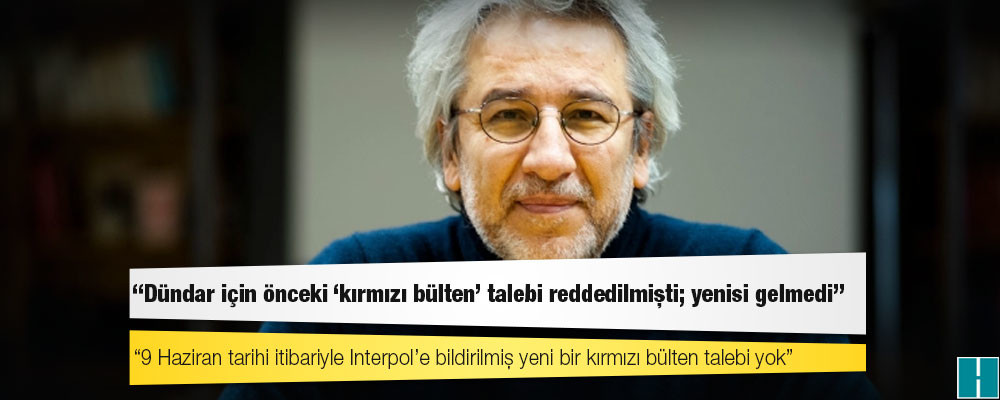 Interpol: Dündar için önceki ‘kırmızı bülten’ talebi reddedilmişti; yenisi gelmedi