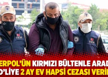 Interpol’ün kırmızı bültenle aradığı IŞİD’liye 2 ay ev hapsi cezası verildi