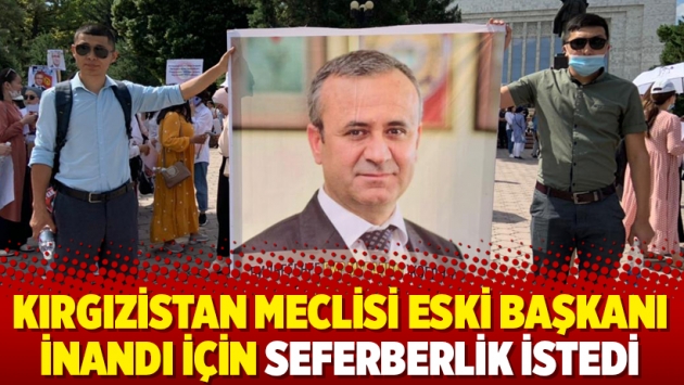 Kırgızistan Meclisi Eski Başkanı İnandı için seferberlik istedi