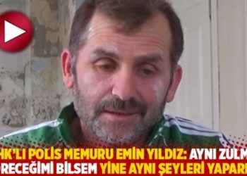 KHK'lı polis memuru Emin Yıldız: Aynı zulm&uuml; g&ouml;receğimi bilsem yine aynı şeyleri yaparım!