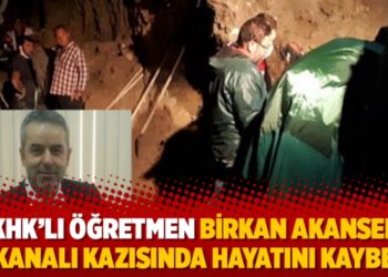 KHK&rsquo;lı &ouml;ğretmen Birkan Akansel su kanalı kazısında hayatını kaybetti