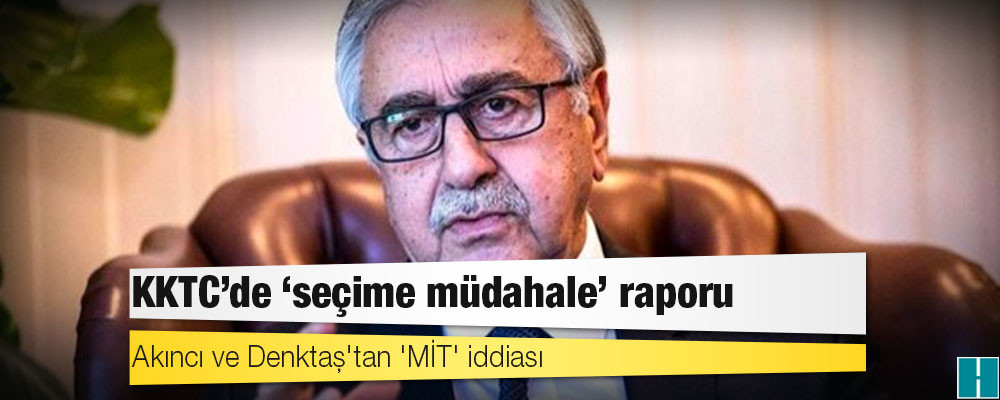 KKTC'de 'seçime müdahale' raporu; Akıncı ve Denktaş'tan 'MİT' iddiası