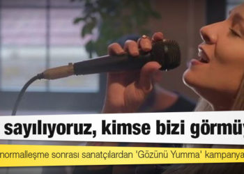 Kademeli normalleşme sonrası sanatçılardan 'Gözünü Yumma' kampanyası: 'Yok sayılıyoruz, kimse bizi görmüyor'