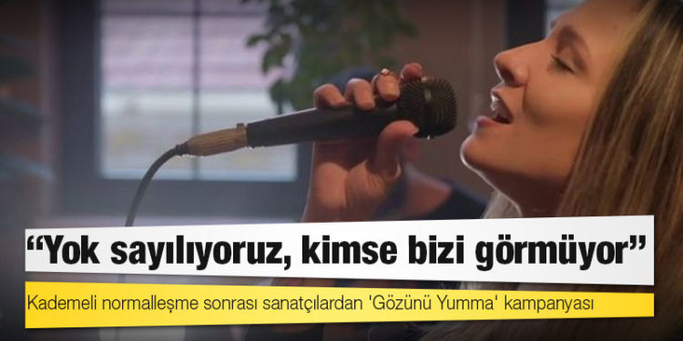 Kademeli normalleşme sonrası sanatçılardan 'Gözünü Yumma' kampanyası: 'Yok sayılıyoruz, kimse bizi görmüyor'