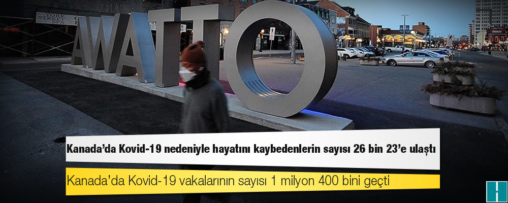 Kanada’da Kovid-19 nedeniyle ölenlerin sayısı 26 bin 23’e yükseldi