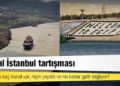 Kanal İstanbul tartışması: Dünyada kaç kanal var, niçin yapıldı ve ne kadar gelir sağlıyor?