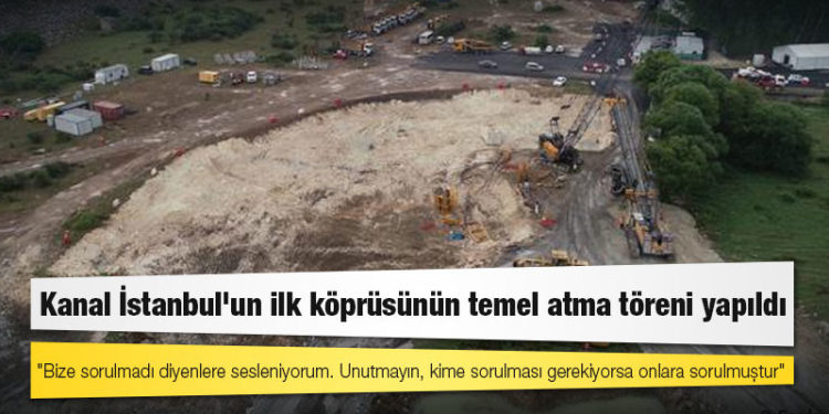 Kanal İstanbul'un ilk köprüsünün temel atma töreni yapıldı