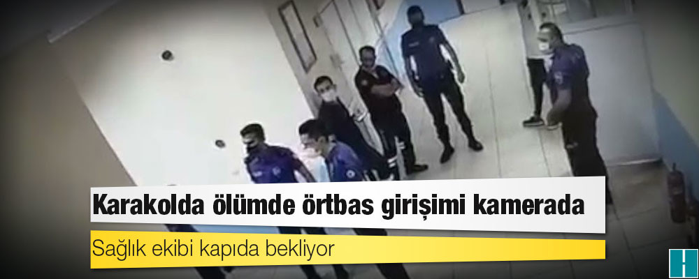 Karakolda ölümde örtbas girişimi kamerada