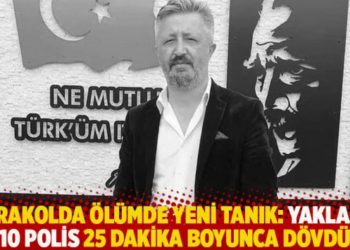 Karakolda &ouml;l&uuml;mde yeni tanık: Yaklaşık 10 polis 25 dakika boyunca d&ouml;vd&uuml;