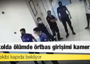 Karakolda ölümde örtbas girişimi kamerada