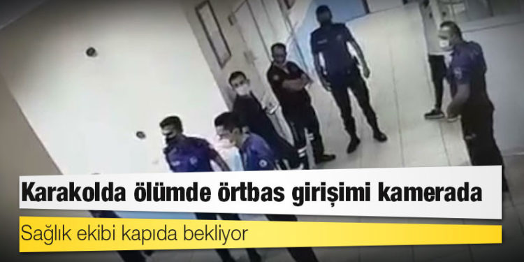 Karakolda ölümde örtbas girişimi kamerada